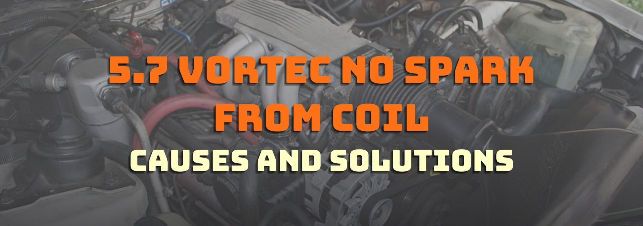 5.7 Vortec No Spark From Coil Causes And Solutions OBD Advisor