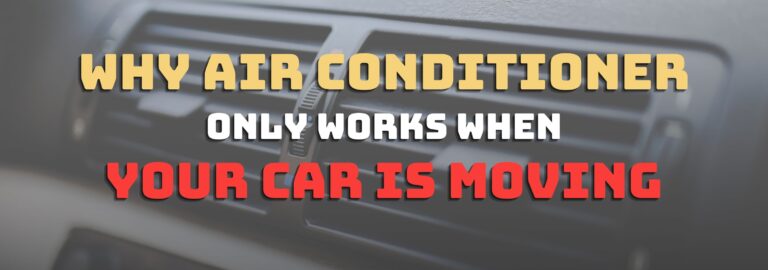 In this article, you'll know why your air conditioner only works when your car is moving