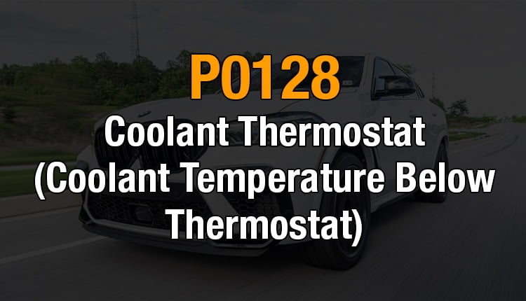 P0128 - Coolant thermostat (coolant temperature below thermostat)