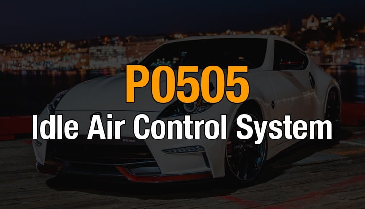 Here's where you can get a thorough understanding of the P0505 OBD2 code