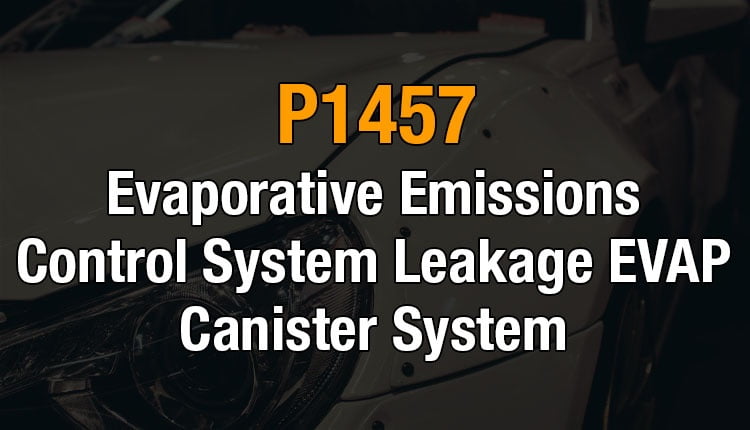 Here's where you can get a thorough understanding of the P1457 OBD2 code