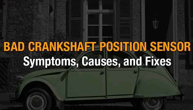 Here's where you can get a thorough understanding of a bad crankshaft position sensor