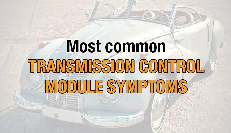Here's where you read about the 4 most common transmission control module symptoms