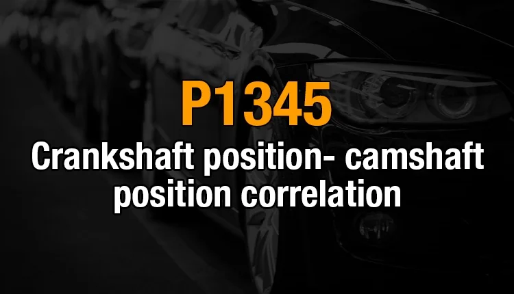 Here's where brings the information about P1345 Chevy code